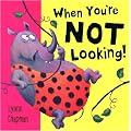 When You're Not Looking!
