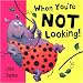 When You're Not Looking!