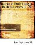 The Place of Miracle in Religion: The Hulsean Lectures for 1891