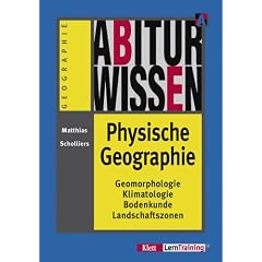 Abiturwissen, Physische Geographie: Geomorphologie, Klimatologie, Bodenkunde, Geozonen