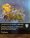 Catalogue of the Books on Bibliography, Typography and Engraving in the New York State Library