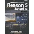 Apprendre Propellerhead Reason 5 et Record 1.5 : Ma�trisez le studio musical virtuel de Propellerhead et son enregistreur mutipistes