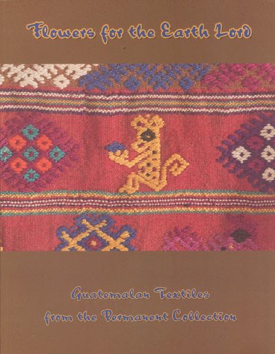 Flowers for the Earth Lord: Guatemalan Textiles from the Permanent Collection