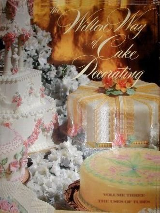 The Wilton Way of Cake Decorating, Vol. 3: Uses of Tubes