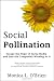 Social Pollination: Escape the Hype of Social Media and Join the Companies Winning At It
