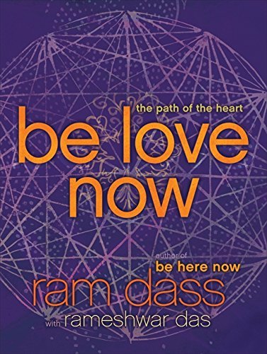 Be Love Now: The Path of the Heart by Ran Dass (1-Nov-2010) Hardcover