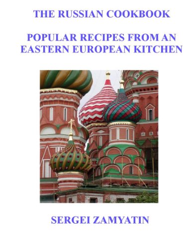 The Russian Cookbook: Popular Recipes from an Eastern European Kitchen