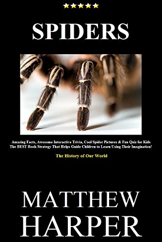 SPIDERS: Amazing Facts, Awesome Interactive Trivia, Cool Spider Pictures & Fun Quiz for Kids - The BEST Book Strategy That Helps Guide Children to Learn ... History of Our World (Did You Know 26)