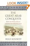 The Great Arab Conquests: How The Spread Of Islam Changed The World We Live In