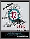 12 Step Insight Series, An Artfull Approach to Personal Transformation