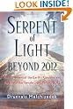 Serpent of Light: Beyond 2012: The Movement of the Earth's Kundalini and the Rise of the Female Light, 1949-2013