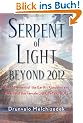 Serpent of Light: Beyond 2012 the Movement of the Earth's Kundalini and the Rise of the Female Light, 1949 to 2013: The Movement of the Earth's Kundalini and the Rise of the Female Light, 1949-2013
