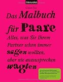 Produkt-Bild: Das Malbuch f&uuml;r Paare: Alles, was Sie Ihrem Partner schon immer sagen wollten, aber nie auszusprechen wagten