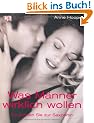 Was M�nner wirklich wollen: So werden Sie zur Sexpertin