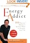 Energy Addict: 101 Physical, Mental, and Spiritual Ways to Energize Your Life