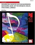 BEGINNING COUNTRY GUITAR HANDBOOK: BASS RUNS, BACK-UP, TECHNIQUES, SOLOS, POSITIONS, & MORE! (Mb94330)