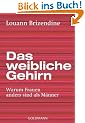 Das weibliche Gehirn: Warum Frauen anders sind als M�nner