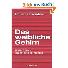 Das weibliche Gehirn: Warum Frauen anders sind als M�nner