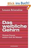 Das weibliche Gehirn: Warum Frauen anders sind als M�nner