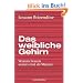 Das weibliche Gehirn: Warum Frauen anders sind als M�nner