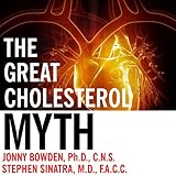 The Great Cholesterol Myth: Why Lowering Your Cholesterol Won't Prevent Heart Disease - and the Statin-Free Plan That Will