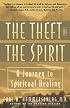 Theft of the Spirit: A Journey to Spiritual Healing