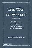The Way to Wealth (Large Print Edition): To which is added: The Whistle & The Advantages of Drunkenness