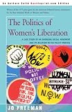 The Politics of Women`s Liberation: A Case Study of an Emerging Social Movement and Its Relation to the Policy Process
