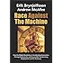 Race Against The Machine: How the Digital Revolution is Accelerating Innovation, Driving Productivity, and Irreversibly Transforming Employment and the Economy