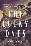 The lucky ones : one family and the extraordinary birth of Chinese America
