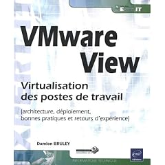 VMware View - Virtualisation des postes de travail (architecture, d�ploiement, bonnes pratiques et retours d'exp�rience)