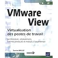 VMware View - Virtualisation des postes de travail (architecture, d�ploiement, bonnes pratiques et retours d'exp�rience)