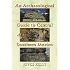 An Archaeological Guide to Central and Southern Mexico