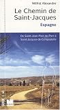 Le Chemin de Saint-Jacques en Espagne : De Saint Jean-Pied-de-Port � Santiago de Compostella