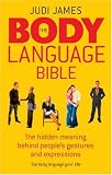 The Body Language Bible: The Hidden Meaning Behind People s Gestures and Expressions