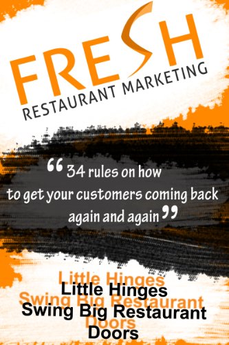 Fresh Restaurant Marketing: 34 Rules On How To Get Your Customers Coming Back Again And Again