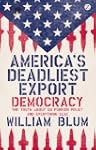 America's Deadliest Export: Democracy...