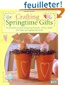 Crafting Springtime Gifts: 25 Adorable Projects Featuring Bunnies, Chicks, Lambs and Other Springtime Favorites