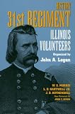 History 31st Regiment: Illinois Volunteers Organized by John A. Logan (Shawnee Classics)