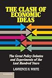 The clash of economic ideas : the great policy debates and experiments of the last hundred years