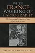 When France Was King of Cartography: The Patronage and Production of Maps in Early Modern France (Toposophia: Sustainability, Dwelling, Design)