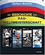 Die Geschichte der Rad-Weltmeisterschaft: Die WM-Stra�enrennen der Profis von 1927 bis heute