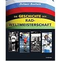 Die Geschichte der Rad-Weltmeisterschaft: Die WM-Stra�enrennen der Profis von 1927 bis heute