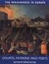 Courts, Patrons and Poets: The Renaissance in Europe: A Cultural Enquiry, Volume 2 (Renaissance in Europe series)