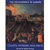 Courts, Patrons and Poets: The Renaissance in Europe: A Cultural Enquiry, Volume 2 (Renaissance in Europe series)