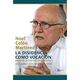 La disidencia como vocación: Columnas de opinión y otros escritos
