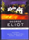 George Eliot: Four Novels, Complete and Unabridged: Adam Bede, The Mill on the Floss, Silas Marner, Middlemarch (Barnes &amp; Noble Library of Essential Writers)