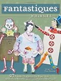Fantastiques: Whimsies: 27 Posable Characters for Paper Arts/Mix & Match Embellishments-Add Fantasy to Any Project