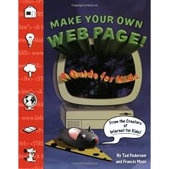 Make Your Own Web Page!: A Guide for Kids