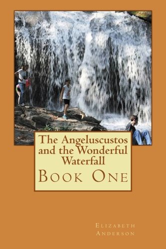 The Angeluscustos and the Wonderful Waterfall (Volume 1), by Elizabeth Anderson